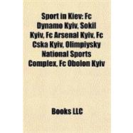 Sport in Kiev : Fc Dynamo Kyiv, Sokil Kyiv, Fc Arsenal Kyiv, Fc Cska Kyiv, Olimpiysky National Sports Complex, Fc Obolon Kyiv