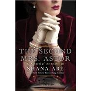 The Second Mrs. Astor A Heartbreaking Historical Novel of the Titanic