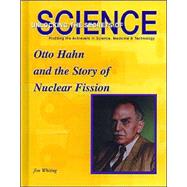 Otto Hahn and the Story of Nuclear Fission