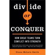 Divide or Conquer How Great Teams Turn Conflict into Strength