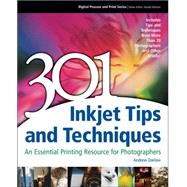 301 Inkjet Tips and Techniques : An Essential Printing Resource for Photographers