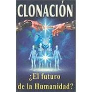 Clonacion - El Futuro de la Humanidad?