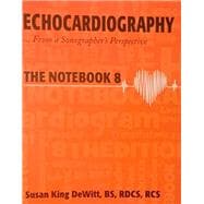 ECHOCARDIOGRAPHY - From a Sonographer's Perspective: THE NOTEBOOK 8