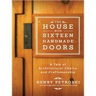 The House with Sixteen Handmade Doors A Tale of Architectural Choice and Craftsmanship