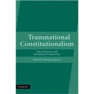 Transnational Constitutionalism: International and European Perspectives