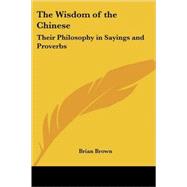 The Wisdom of the Chinese: Heir Philosophy in Sayings And Proverbs