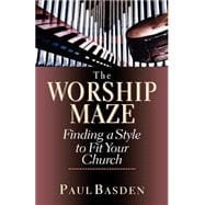 The Worship Maze: Finding a Style to Fit Your Church