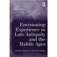 Envisioning Experience in Late Antiquity and the Middle Ages