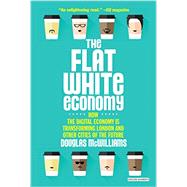 Flat White Economy How the Digital Economy is Transforming London & Other Cities of the Future