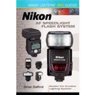 Magic Lantern® PRISM Guides: Nikon AF Speedlight Flash System CANCELLED; Master the Creative Lighting System!