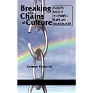 Breaking the Chains of Culture : Building Trust in Individuals, Teams, and Organizations
