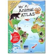 My Animal Atlas A Fun, Fabulous Guide for Children to the Animals of the World