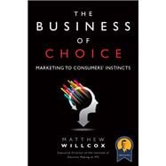 The Business of Choice Marketing to Consumers' Instincts (Paperback)