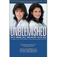 Unblemished : Stop Breakouts! Fight Acne! Transform Your Life! Reclaim Your Self-Esteem with the Proven 3-Step Program Using over-the-Counter Medications