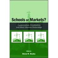 Schools or Markets?: Commercialism, Privatization, and School-business Partnerships