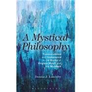 A Mystical Philosophy Transcendence and Immanence in the Works of Virginia Woolf and Iris Murdoch