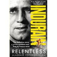 Indurain The Definitive Story of the Greatest Ever Tour de France Racer