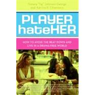 Player HateHer : How to Avoid the Beat down and Live in a Drama-Free World