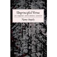Unprincipled Virtue An Inquiry Into Moral Agency