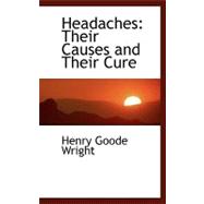 Headaches : Their Causes and Their Cure