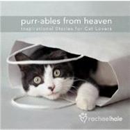Purr-ables from Heaven Gift Edition : Inspirational Stories for Cat Lovers