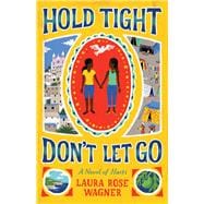 Hold Tight, Don't Let Go A Novel of Haiti