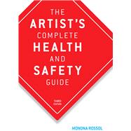 The Artist's Complete Health and Safety Guide