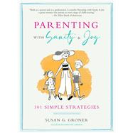 Parenting with Sanity & Joy 101 Simple Strategies