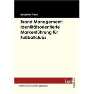 Brand Management : Identitätsorientierte Markenführung für Fußballclubs