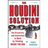 The Houdini Solution Why Thinking Inside the Box is the Key to Creativity