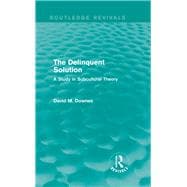 The Delinquent Solution (Routledge Revivals): A Study in Subcultural Theory