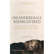 The Neanderthals Rediscovered How Modern Science Is Rewriting Their Story