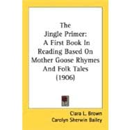 Jingle Primer : A First Book in Reading Based on Mother Goose Rhymes and Folk Tales (1906)