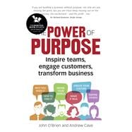 The Power of Purpose Inspire teams, engage customers, transform business
