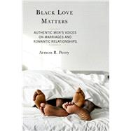 Black Love Matters Authentic Men's Voices on Marriages and Romantic Relationships,9781793622044