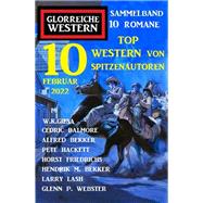10 Top Western von Spitzenautoren Februar 2022: Sammelband Glorreiche Western 10 Romane