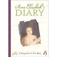 Anne Elizabeth's Diary : A Young Artist's True Story