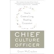 Chief Culture Officer How to Create a Living, Breathing Corporation