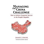 Managing the China Challenge How to Achieve Corporate Success in the People's Republic