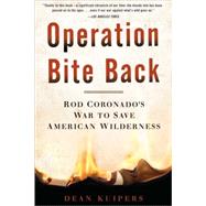 Operation Bite Back Rod Coronado's War to Save American Wilderness