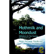 Mothmilk and Moondust : Reflections on the Traumas and Trivia of Life