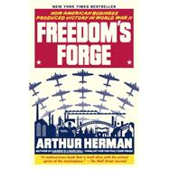 Freedom's Forge How American Business Produced Victory in World War II,9780812982046
