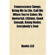 Evanescence Songs : Bring Me to Life, Call Me When You're Sober, My Immortal, Lithium, Good Enough, Going under, Everybody's Fool