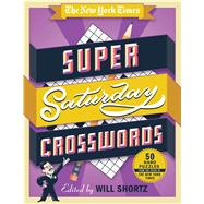 The New York Times Super Saturday Crosswords 50 Hard Puzzles from the Pages of The New York Times