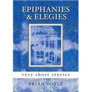 Epiphanies & Elegies Very Short Stories