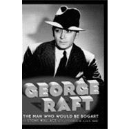 George Raft: The Man Who Would Be Bogart