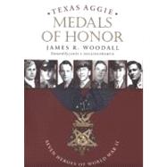 Texas Aggie Medals of Honor : Seven Heroes of World War II