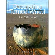 Decorating Turned Wood : The Maker's Eye