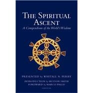 The Spiritual Ascent A Compendium of the World's Wisdom