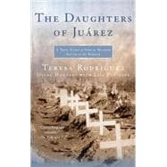 The Daughters of Juarez A True Story of Serial Murder South of the Border